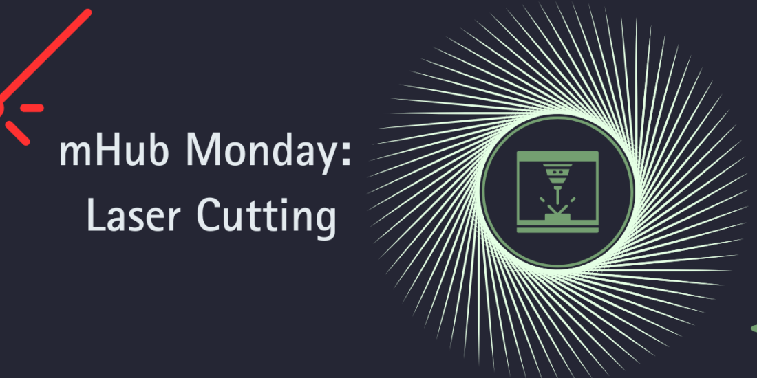 mHub Monday: Laser Cutting