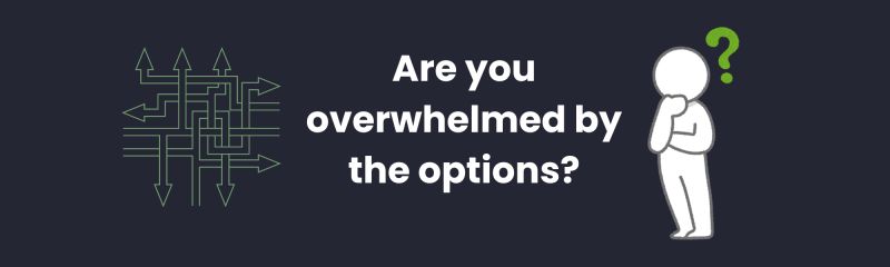 Overwhelmed By The Options?